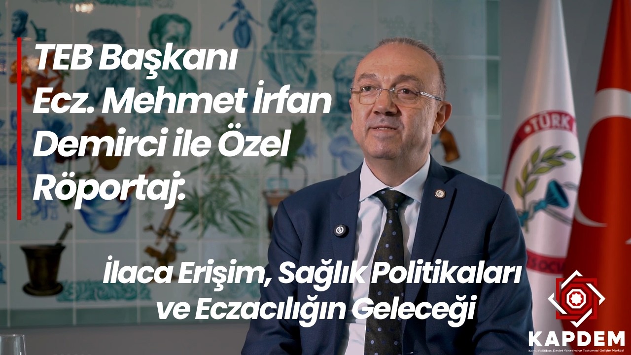 TEB Başkanı Ecz. M. İrfan Demirci ile Özel Röportaj: İlaca Erişim ve Sağlık Politikaları