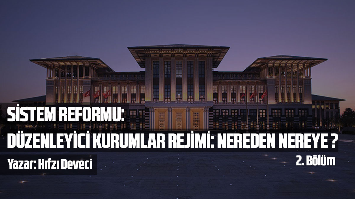 Sistem Reformu 2: Düzenleyici Kurumlar Rejimi: Nereden Nereye? (Bölüm 2)