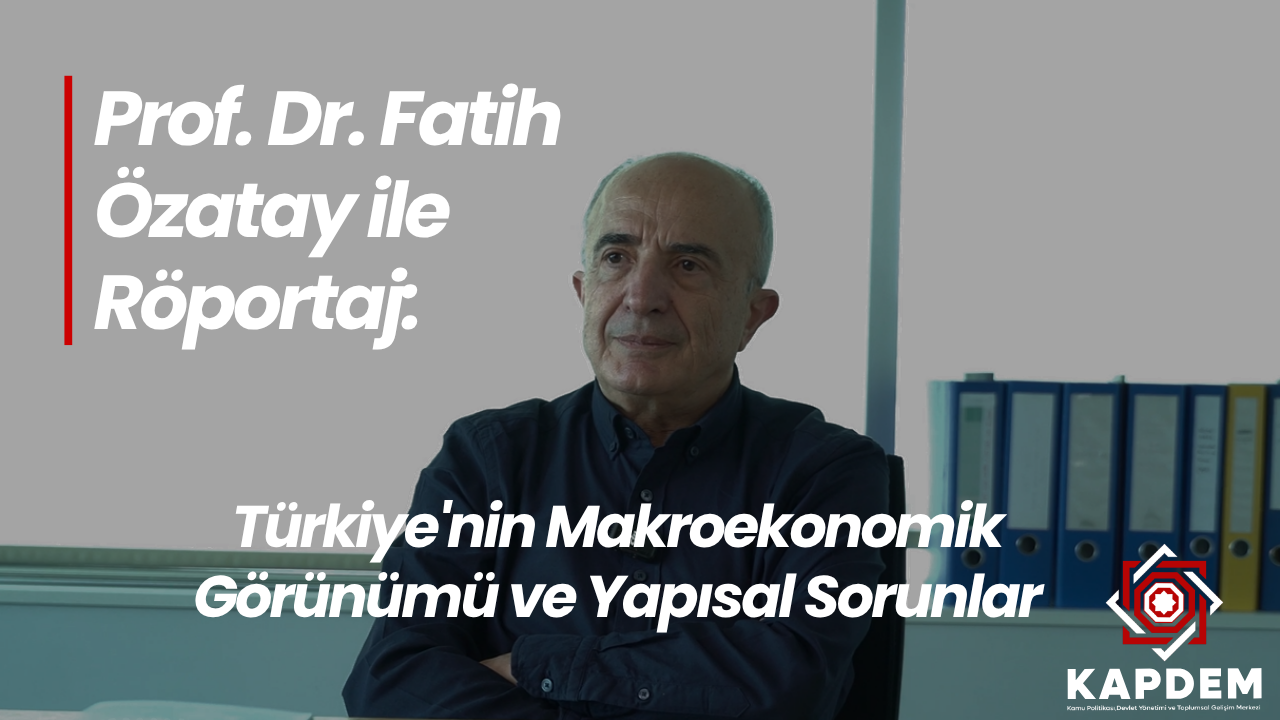Prof. Dr. Fatih Özatay ile Özel Röportaj: Türkiye'nin Makroekonomik Görünümü ve Yapısal Sorunlar